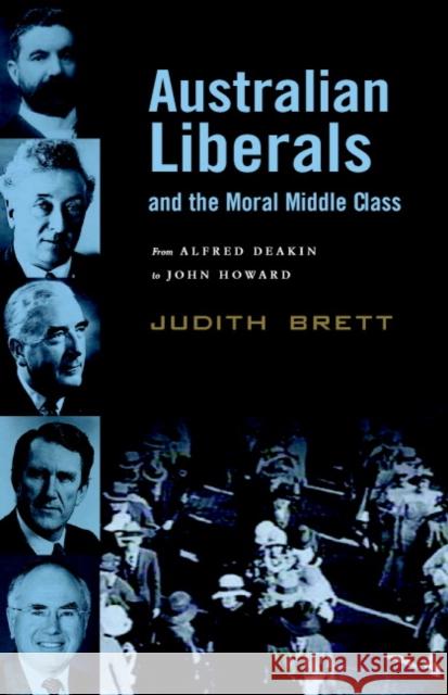 Australian Liberals and the Moral Middle Class: From Alfred Deakin to John Howard