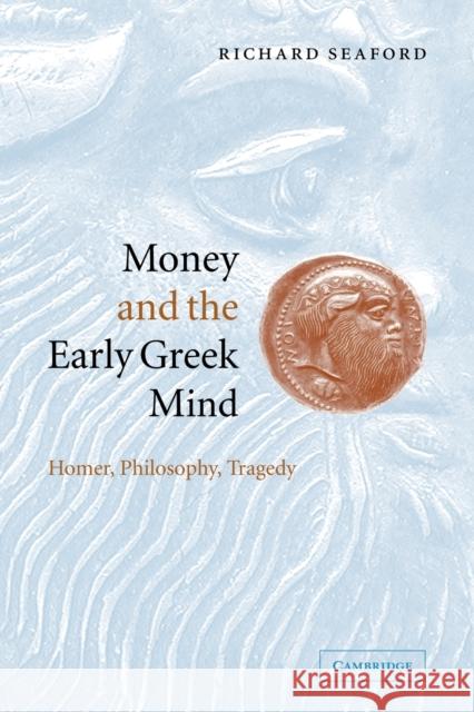 Money and the Early Greek Mind: Homer, Philosophy, Tragedy