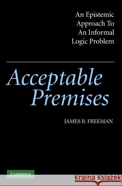 Acceptable Premises: An Epistemic Approach to an Informal Logic Problem