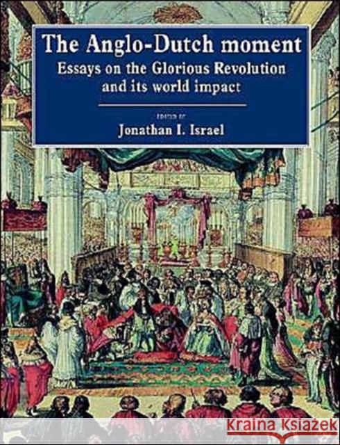 The Anglo-Dutch Moment: Essays on the Glorious Revolution and Its World Impact