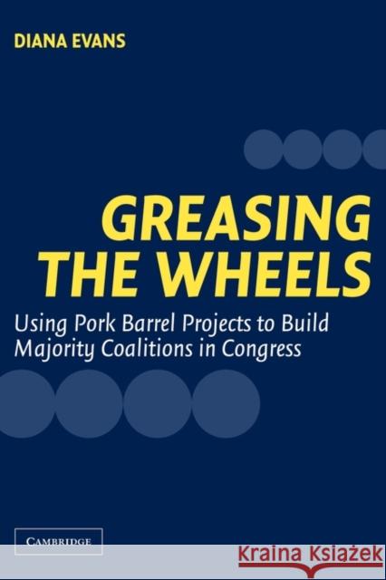 Greasing the Wheels: Using Pork Barrel Projects to Build Majority Coalitions in Congress