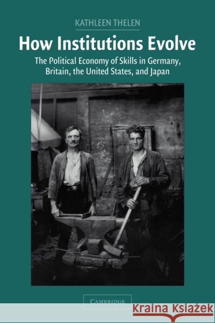 How Institutions Evolve: The Political Economy of Skills in Germany, Britain, the United States, and Japan