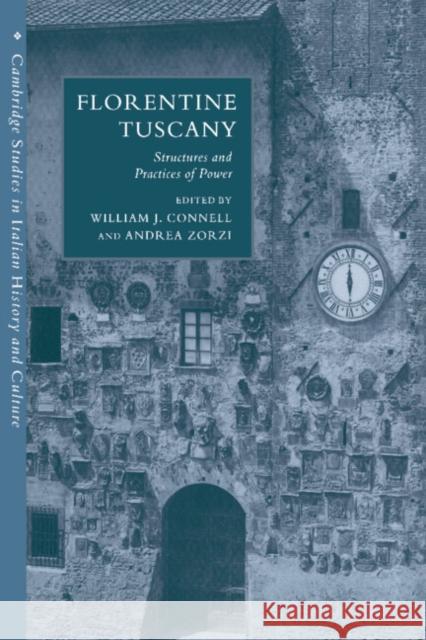 Florentine Tuscany: Structures and Practices of Power