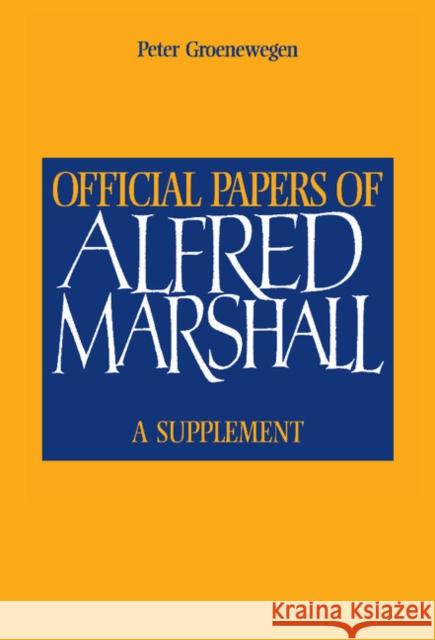 Official Papers of Alfred Marshall: A Supplement