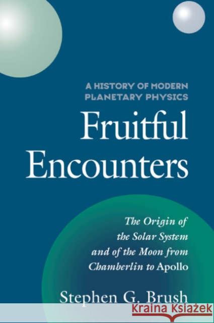 A History of Modern Planetary Physics: Fruitful Encounters