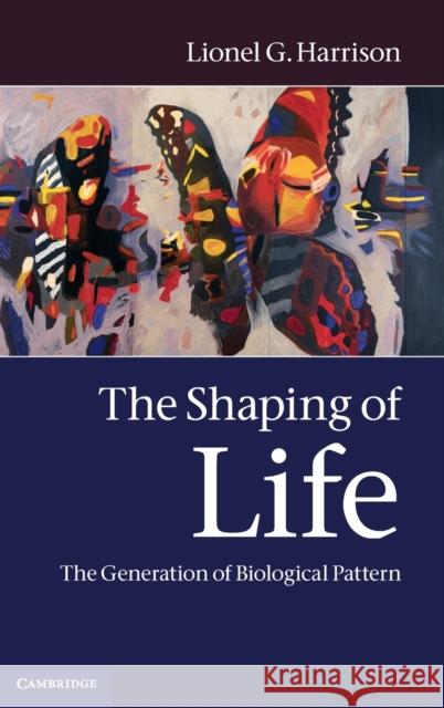 The Shaping of Life: The Generation of Biological Pattern