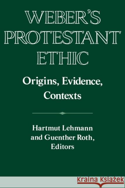 Weber's Protestant Ethic: Origins, Evidence, Contexts