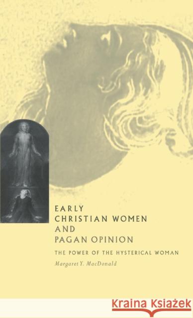 Early Christian Women and Pagan Opinion: The Power of the Hysterical Woman