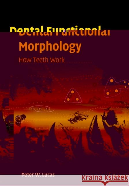 Dental Functional Morphology: How Teeth Work