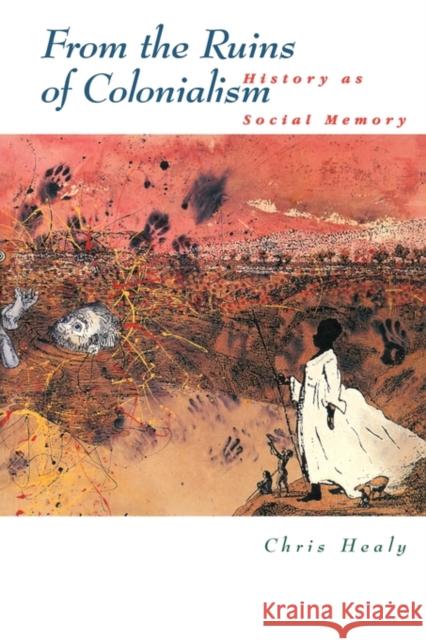 From the Ruins of Colonialism: History as Social Memory