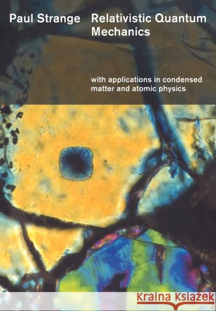 Relativistic Quantum Mechanics: With Applications in Condensed Matter and Atomic Physics