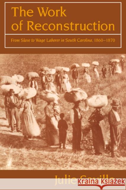 The Work of Reconstruction: From Slave to Wage Laborer in South Carolina 1860-1870