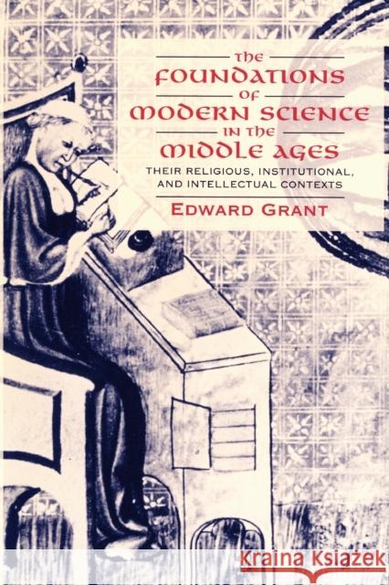 The Foundations of Modern Science in the Middle Ages: Their Religious, Institutional and Intellectual Contexts