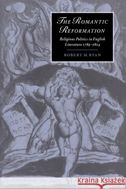 The Romantic Reformation: Religious Politics in English Literature, 1789-1824