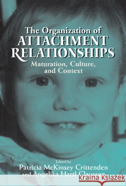 The Organization of Attachment Relationships: Maturation, Culture, and Context