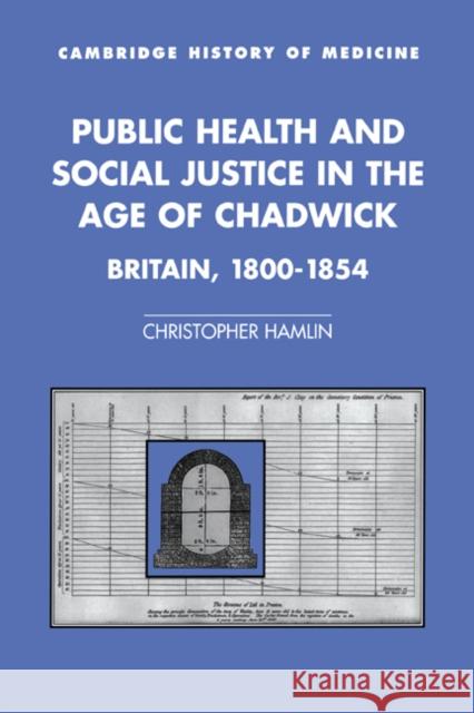 Public Health and Social Justice in the Age of Chadwick: Britain, 1800-1854