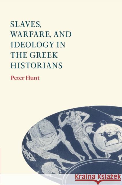 Slaves, Warfare, and Ideology in the Greek Historians