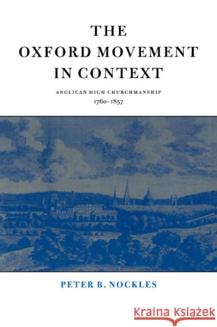 The Oxford Movement in Context: Anglican High Churchmanship, 1760-1857