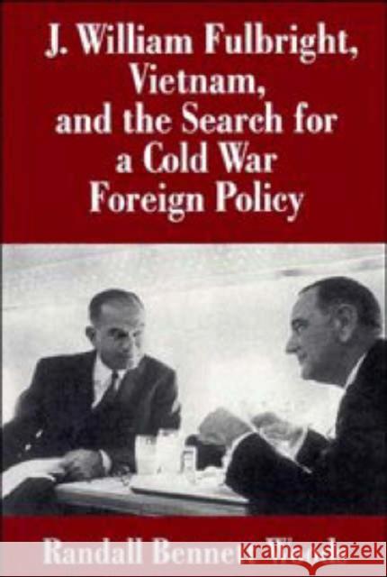 J. William Fulbright, Vietnam, and the Search for a Cold War Foreign Policy