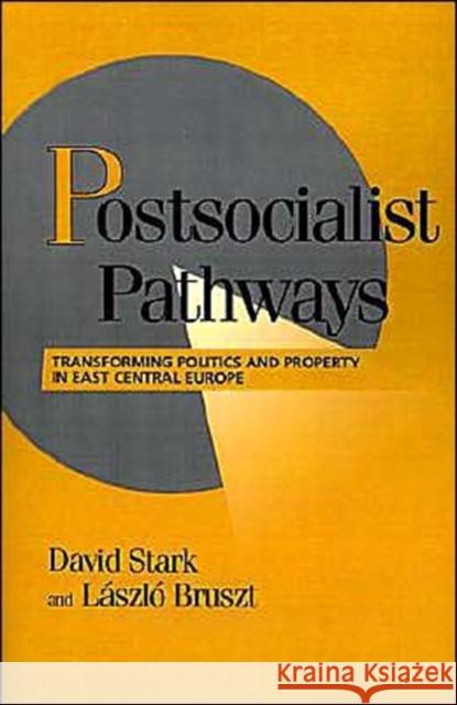 Postsocialist Pathways: Transforming Politics and Property in East Central Europe