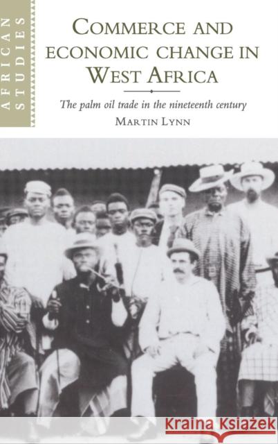 Commerce and Economic Change in West Africa: The Palm Oil Trade in the Nineteenth Century