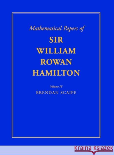 The Mathematical Papers of Sir William Rowan Hamilton, Vol. IV: Geometry, Analysis, Astronomy, Probability and Finite Differences, Miscellaneous