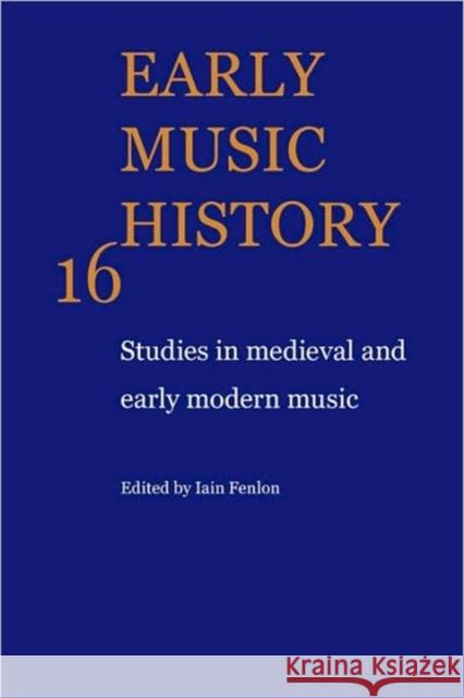 Early Music History: Volume 16: Studies in Medieval and Early Modern Music