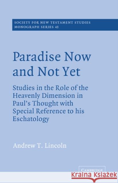 Paradise Now and Not Yet: Studies in the Role of the Heavenly Dimension in Paul's Thought with Special Reference to His Eschatology