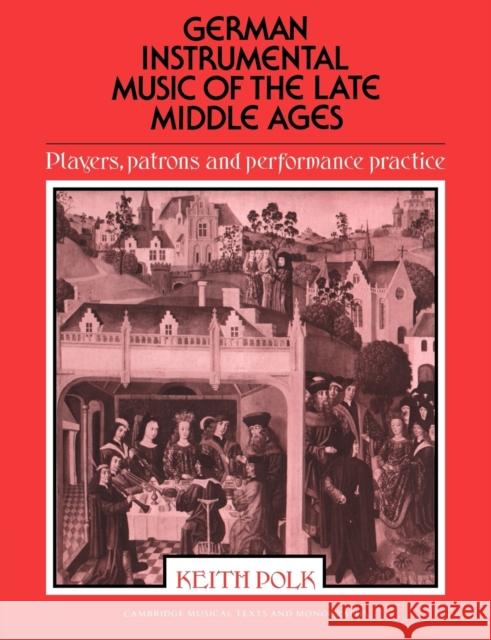 German Instrumental Music of the Late Middle Ages: Players, Patrons and Performance Practice