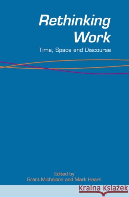 Rethinking Work: Time, Space and Discourse