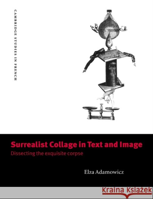 Surrealist Collage in Text and Image: Dissecting the Exquisite Corpse