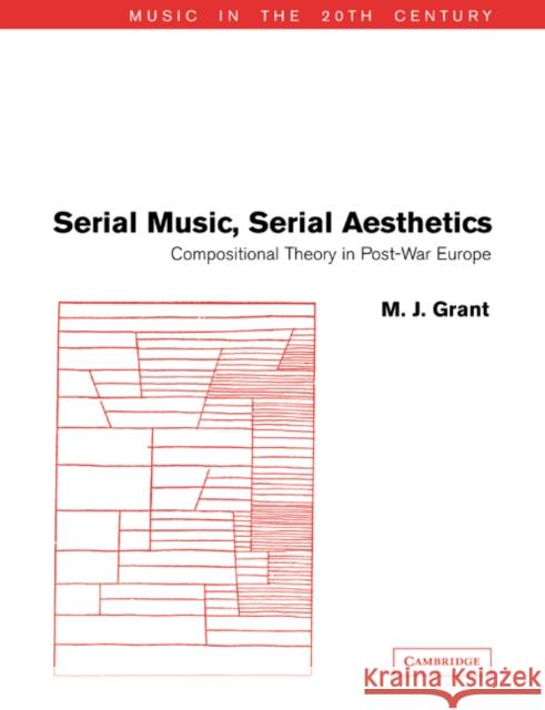 Serial Music, Serial Aesthetics: Compositional Theory in Post-War Europe