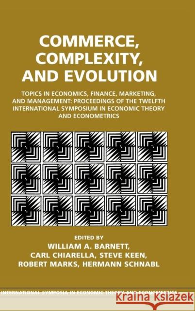 Commerce, Complexity, and Evolution: Topics in Economics, Finance, Marketing, and Management: Proceedings of the Twelfth International Symposium in Economic Theory and Econometrics