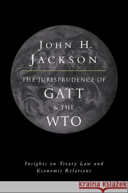 The Jurisprudence of GATT and the Wto: Insights on Treaty Law and Economic Relations