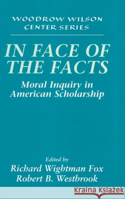 In Face of the Facts: Moral Inquiry in American Scholarship