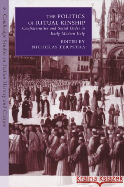 The Politics of Ritual Kinship: Confraternities and Social Order in Early Modern Italy