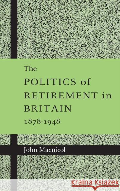 The Politics of Retirement in Britain, 1878-1948