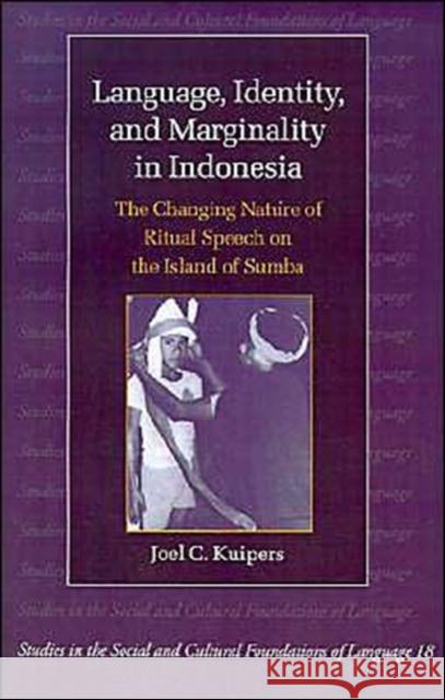 Language, Identity and Marginality in Indonesia: The Changing Nature of Ritual Speech on the Island of Sumba