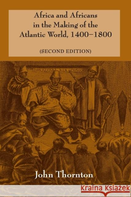 Africa and Africans in the Making of the Atlantic World, 1400-1800