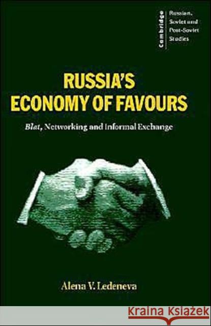 Russia's Economy of Favours: Blat, Networking and Informal Exchanges