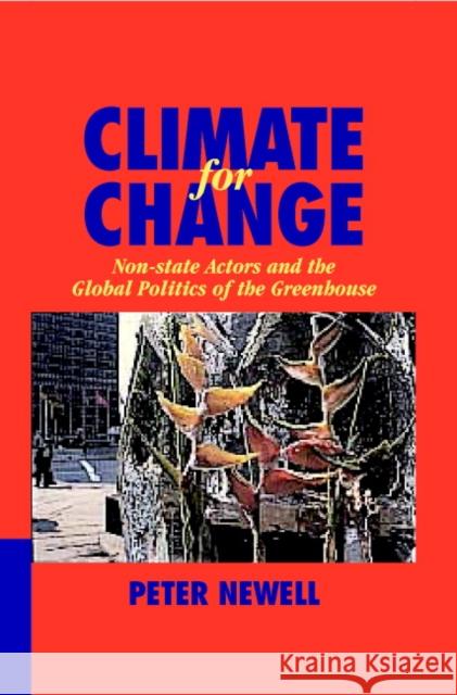 Climate for Change: Non-State Actors and the Global Politics of the Greenhouse