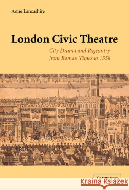 London Civic Theatre: City Drama and Pageantry from Roman Times to 1558