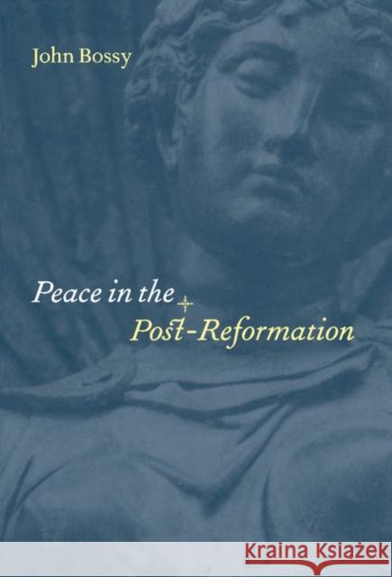 Peace in the Post-Reformation: The Birkbeck Lectures, 1995