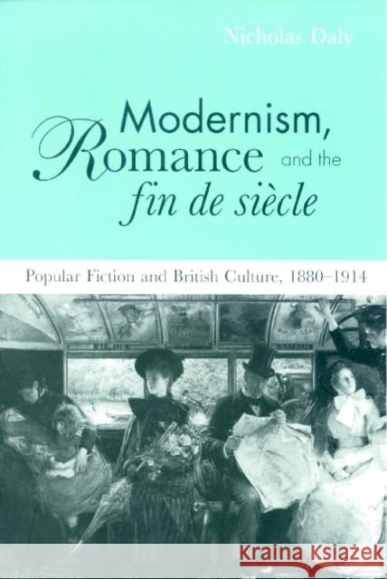 Modernism, Romance and the Fin de Siècle: Popular Fiction and British Culture