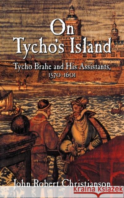 On Tycho's Island: Tycho Brahe and His Assistants, 1570-1601
