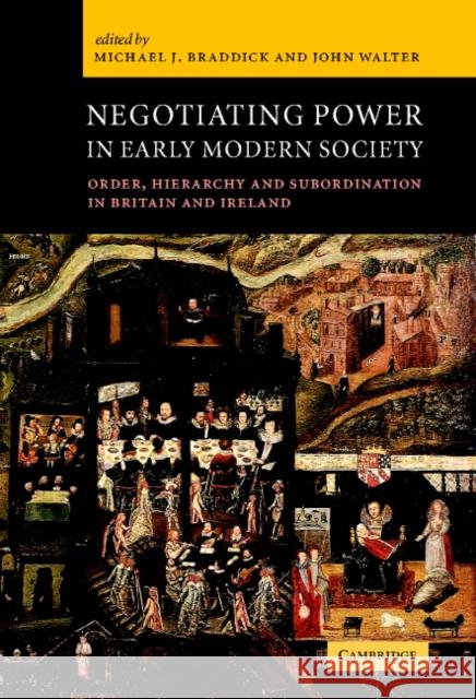 Negotiating Power in Early Modern Society: Order, Hierarchy and Subordination in Britain and Ireland