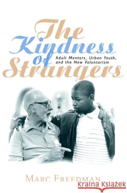 The Kindness of Strangers: Adult Mentors, Urban Youth, and the New Voluntarism