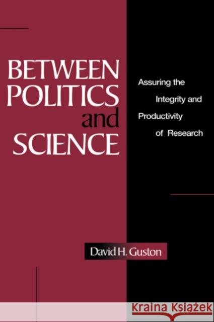 Between Politics and Science: Assuring the Integrity and Productivity of Reseach