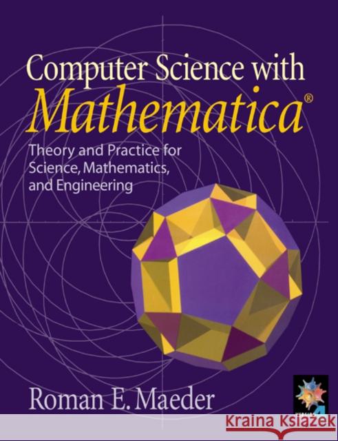 Computer Science with Mathematica (R): Theory and Practice for Science, Mathematics, and Engineering