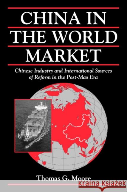 China in the World Market: Chinese Industry and International Sources of Reform in the Post-Mao Era